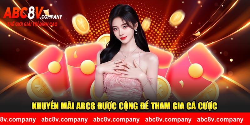 Khuyến mãi ABC8 được cộng để tham gia cá cược 