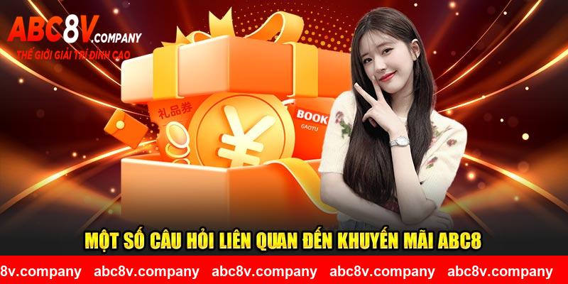 Một số câu hỏi liên quan đến khuyến mãi ABC8 
